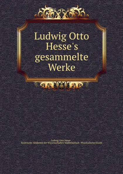 Обложка книги Ludwig Otto Hesse.s gesammelte Werke, Ludwig Otto Hesse