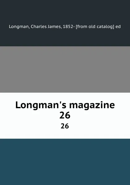 Обложка книги Longman.s magazine. 26, Charles James Longman