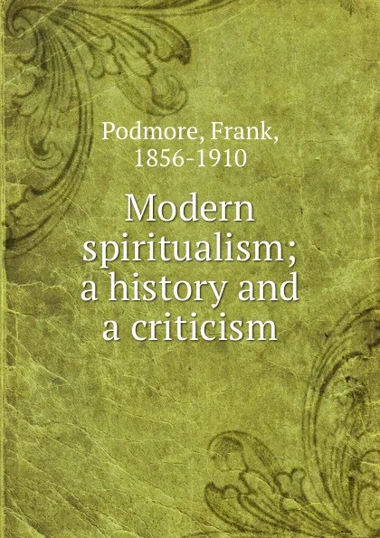 Обложка книги Modern spiritualism; a history and a criticism, Frank Podmore