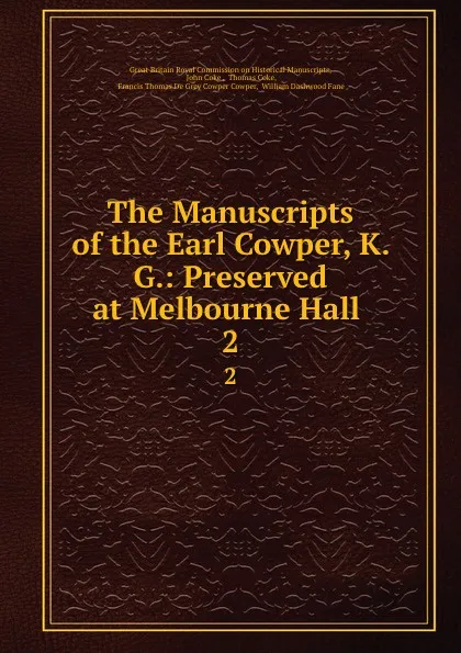 Обложка книги The Manuscripts of the Earl Cowper, K. G.: Preserved at Melbourne Hall . 2, Great Britain Royal Commission on Historical Manuscripts