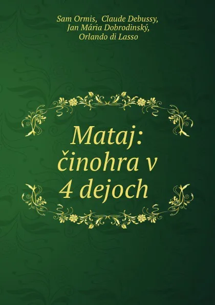 Обложка книги Mataj: cinohra v 4 dejoch ., Sam Ormis