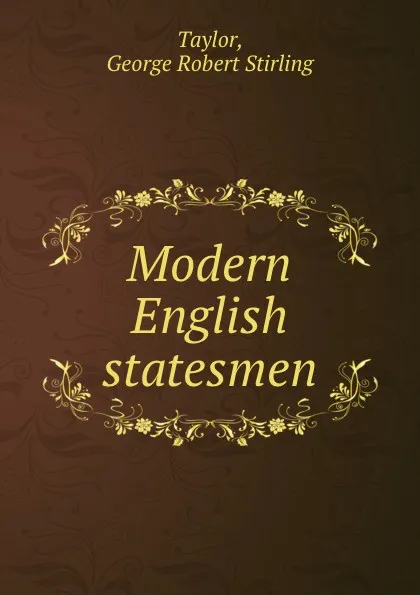 Обложка книги Modern English statesmen, George Robert Stirling Taylor