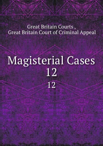 Обложка книги Magisterial Cases. 12, Great Britain Courts