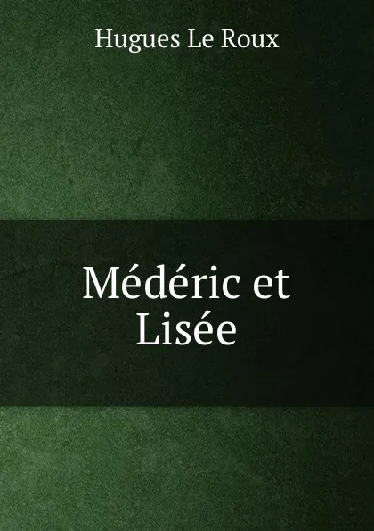 Обложка книги Mederic et Lisee, Hugues le Roux