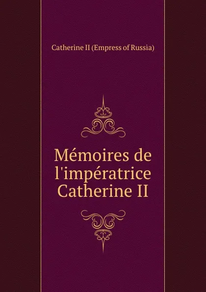 Обложка книги Memoires de l.imperatrice Catherine II., Catherine II Empress of Russia