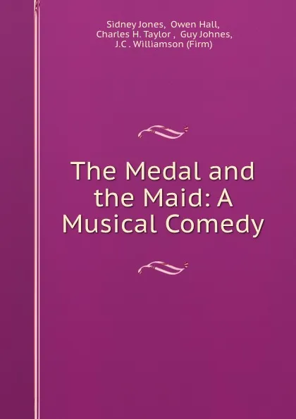 Обложка книги The Medal and the Maid: A Musical Comedy, Sidney Jones