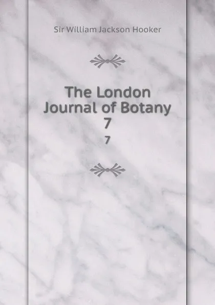 Обложка книги The London Journal of Botany. 7, William Jackson Hooker