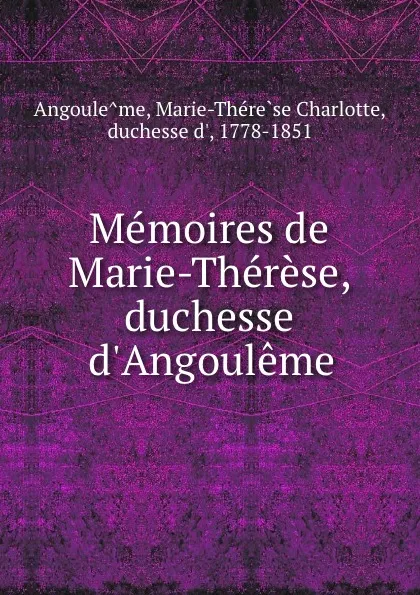 Обложка книги Memoires de Marie-Therese, duchesse d.Angouleme, Marie-Thérèse Charlotte Angoulême