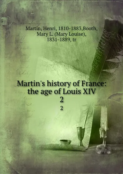 Обложка книги Martin.s history of France: the age of Louis XIV. 2, Henri Martin