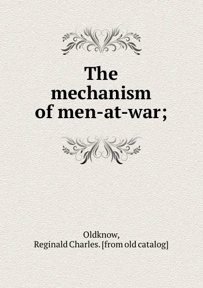 Обложка книги The mechanism of men-at-war;, Reginald Charles Oldknow