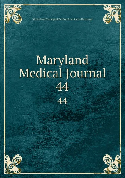 Обложка книги Maryland Medical Journal. 44, Medical and Chirurgical Faculty of the State of Maryland