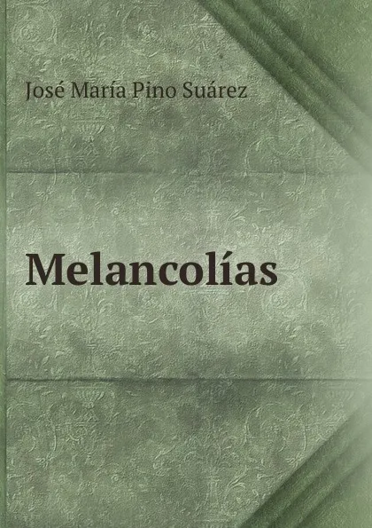 Обложка книги Melancolias, José María Pino Suárez