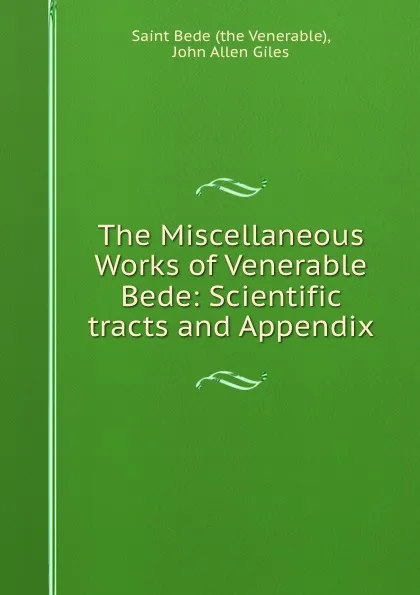 Обложка книги The Miscellaneous Works of Venerable Bede: Scientific tracts and Appendix, the Venerable