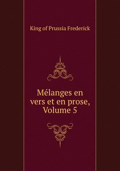 Обложка книги Melanges en vers et en prose, Volume 5, Frederick