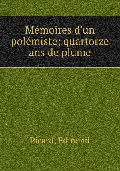 Обложка книги Memoires d.un polemiste; quartorze ans de plume, Edmond Picard