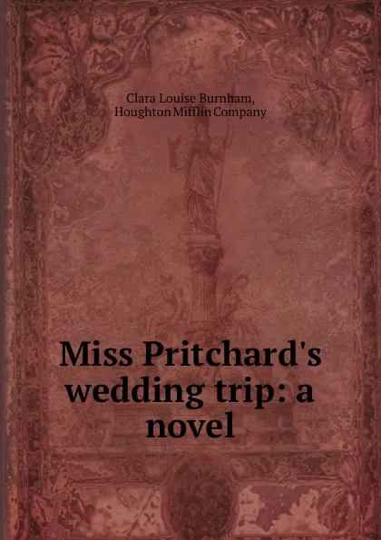 Обложка книги Miss Pritchard.s wedding trip: a novel, Clara Louise Burnham