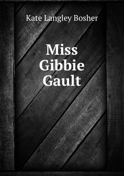 Обложка книги Miss Gibbie Gault, Kate Langley Bosher