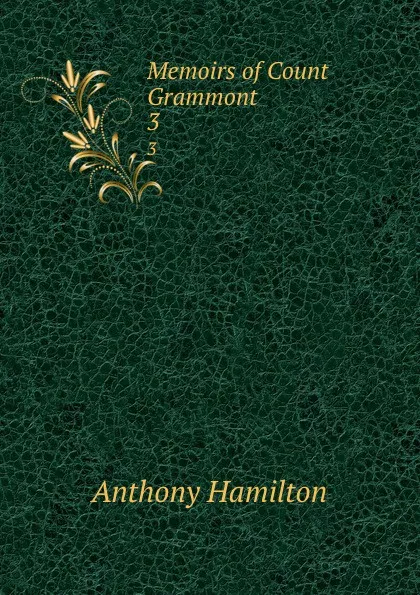 Обложка книги Memoirs of Count Grammont. 3, Hamilton Anthony