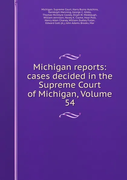 Обложка книги Michigan reports: cases decided in the Supreme Court of Michigan, Volume 54, Michigan. Supreme Court