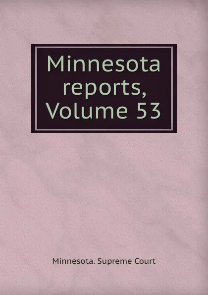 Обложка книги Minnesota reports, Volume 53, Minnesota. Supreme Court