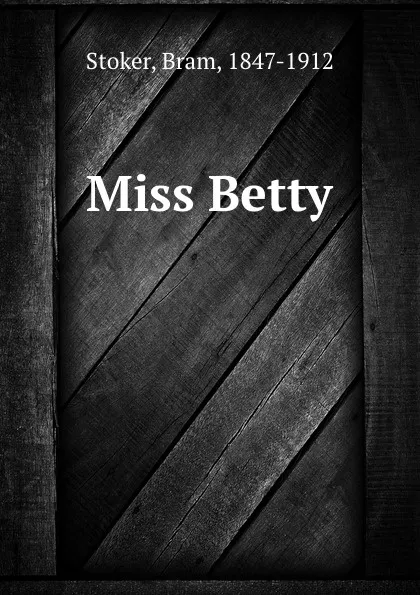 Обложка книги Miss Betty, Bram Stoker