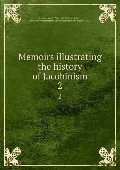 Обложка книги Memoirs illustrating the history of Jacobinism. 2, abbé Barruel