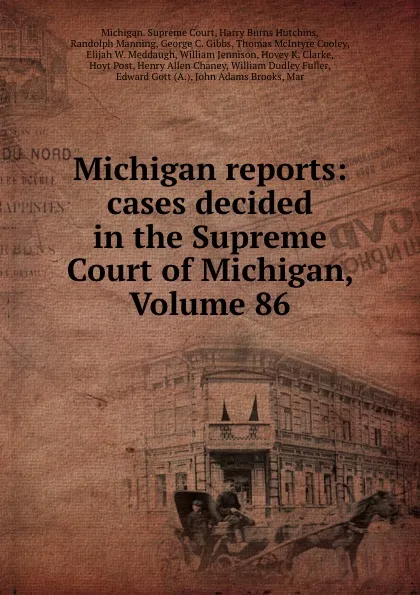 Обложка книги Michigan reports: cases decided in the Supreme Court of Michigan, Volume 86, Michigan. Supreme Court