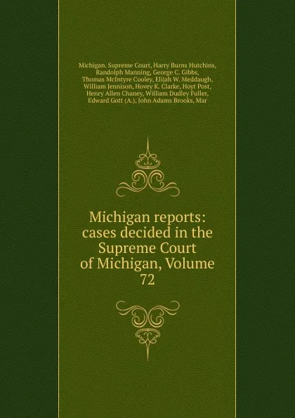 Обложка книги Michigan reports: cases decided in the Supreme Court of Michigan, Volume 72, Michigan. Supreme Court