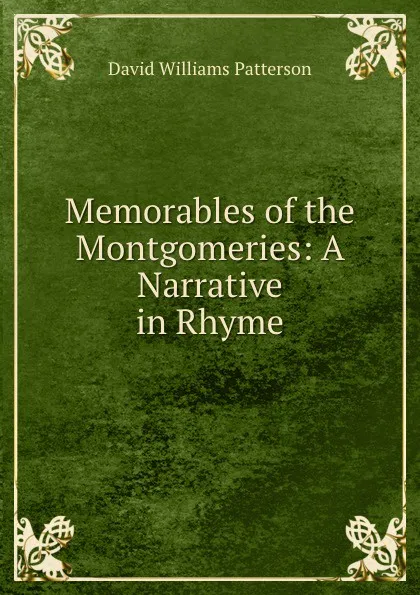 Обложка книги Memorables of the Montgomeries: A Narrative in Rhyme, David Williams Patterson