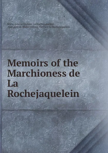 Обложка книги Memoirs of the Marchioness de La Rochejaquelein, Marie-Louise-Victoire La Rochejaquelein