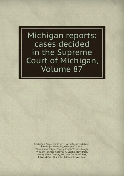 Обложка книги Michigan reports: cases decided in the Supreme Court of Michigan, Volume 87, Michigan. Supreme Court