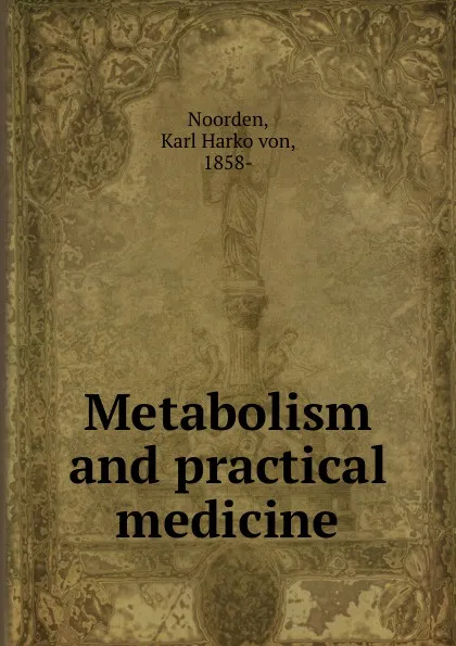 Обложка книги Metabolism and practical medicine, Karl Harko von Noorden