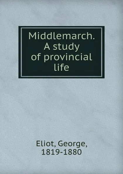 Обложка книги Middlemarch. A study of provincial life, George Eliot