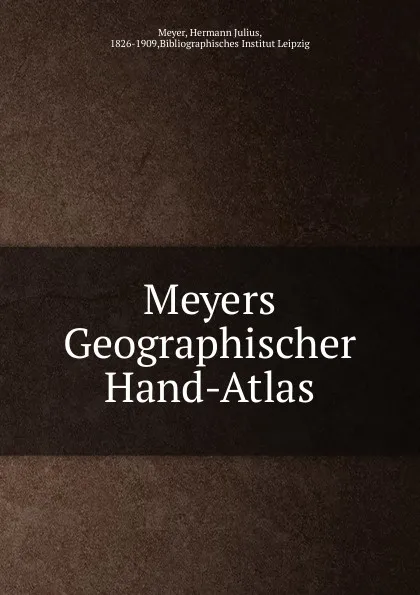 Обложка книги Meyers Geographischer Hand-Atlas, Hermann Julius Meyer