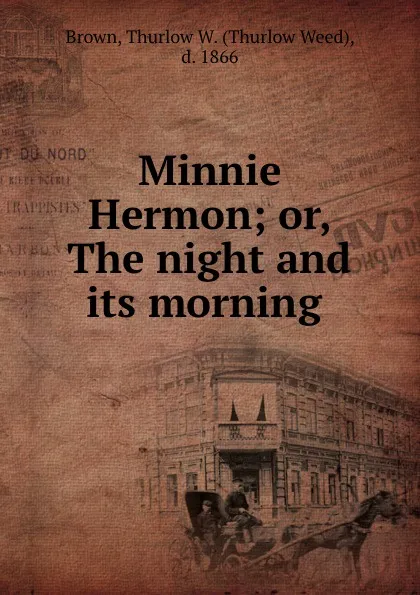 Обложка книги Minnie Hermon; or, The night and its morning, Thurlow Weed Brown