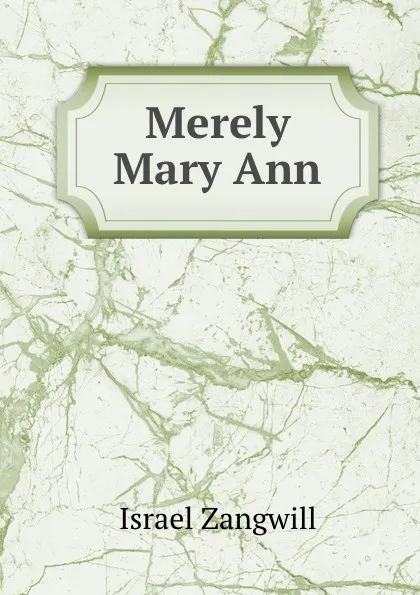 Обложка книги Merely Mary Ann, Israel Zangwill