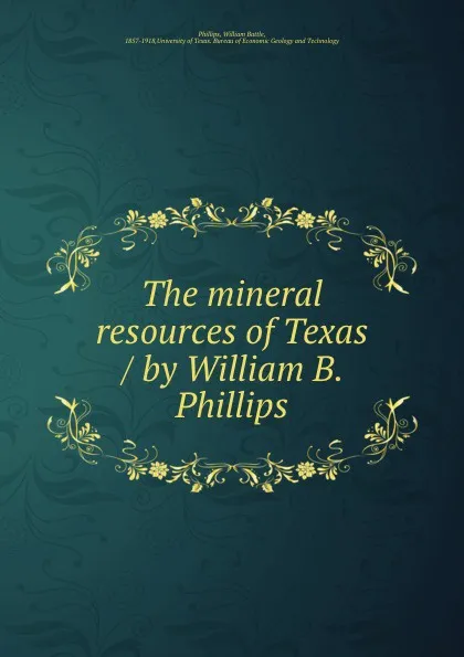 Обложка книги The mineral resources of Texas / by William B. Phillips, William Battle Phillips