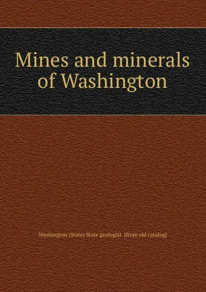 Обложка книги Mines and minerals of Washington, Washington State State geologist