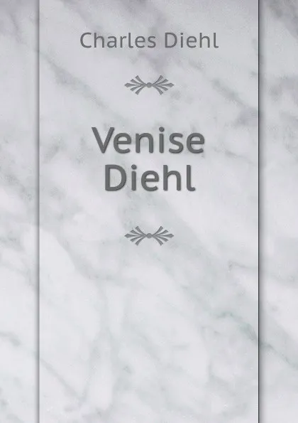 Обложка книги Venise Diehl, Charles Diehl