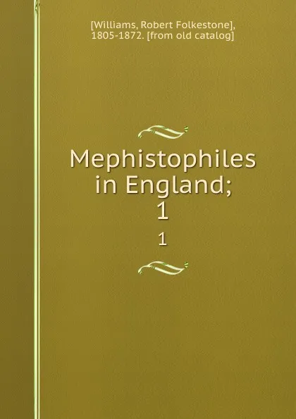 Обложка книги Mephistophiles  in England;. 1, Robert Folkestone Williams