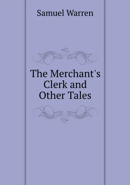 Обложка книги The Merchant.s Clerk and Other Tales, Warren Samuel