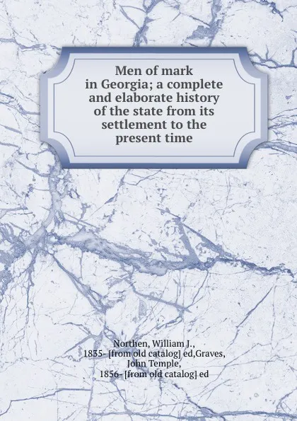 Обложка книги Men of mark in Georgia; a complete and elaborate history of the state from its settlement to the present time, William J. Northen