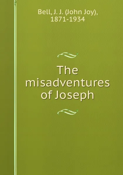 Обложка книги The misadventures of Joseph, John Joy Bell