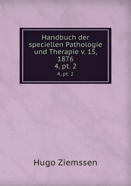 Обложка книги Handbuch der speciellen Pathologie und Therapie v. 15, 1876. 4, pt. 2, Hugo Ziemssen