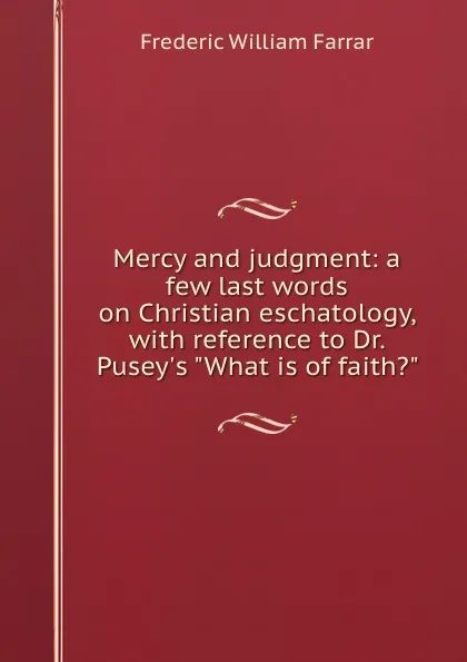 Обложка книги Mercy and judgment: a few last words on Christian eschatology, with reference to Dr. Pusey.s 