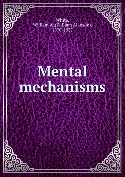 Обложка книги Mental mechanisms, William Alanson White