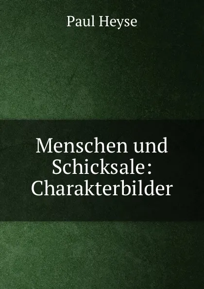 Обложка книги Menschen und Schicksale: Charakterbilder, Paul Heyse