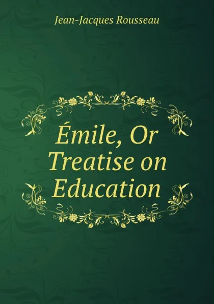 Обложка книги Emile, Or Treatise on Education, Жан-Жак Руссо