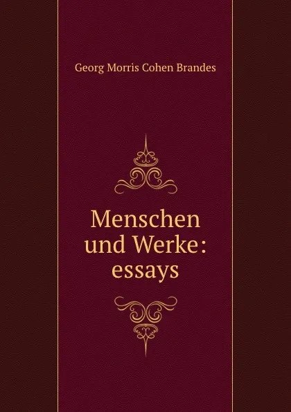 Обложка книги Menschen und Werke: essays, Georg Morris Cohen Brandes