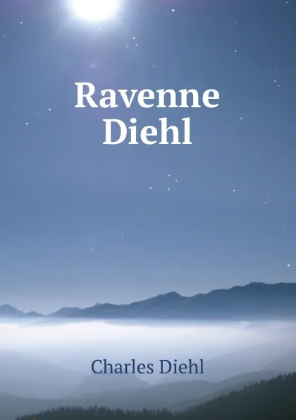 Обложка книги Ravenne Diehl, Charles Diehl